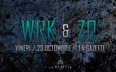 WRK & ZO @ La Gazette