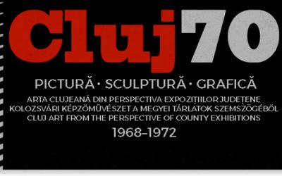 Cluj70. Arta clujeană din perspectiva expozițiilor județene 1968–1972
