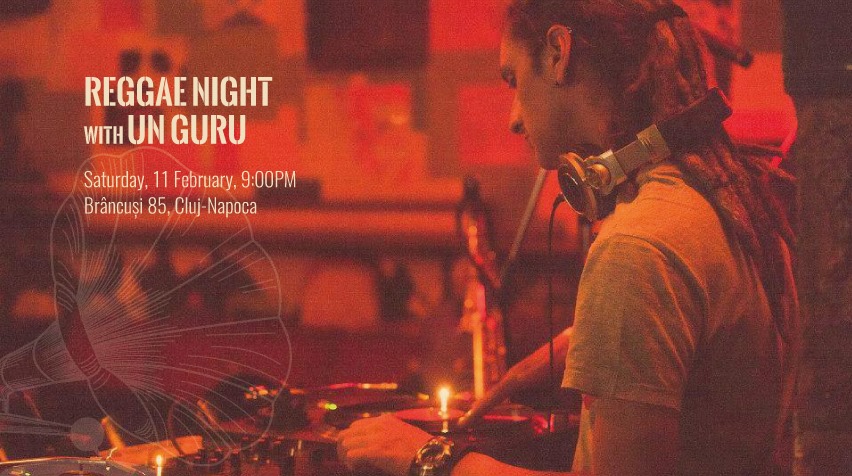 Reggae Night with Un Guru @ Brâncuși 85