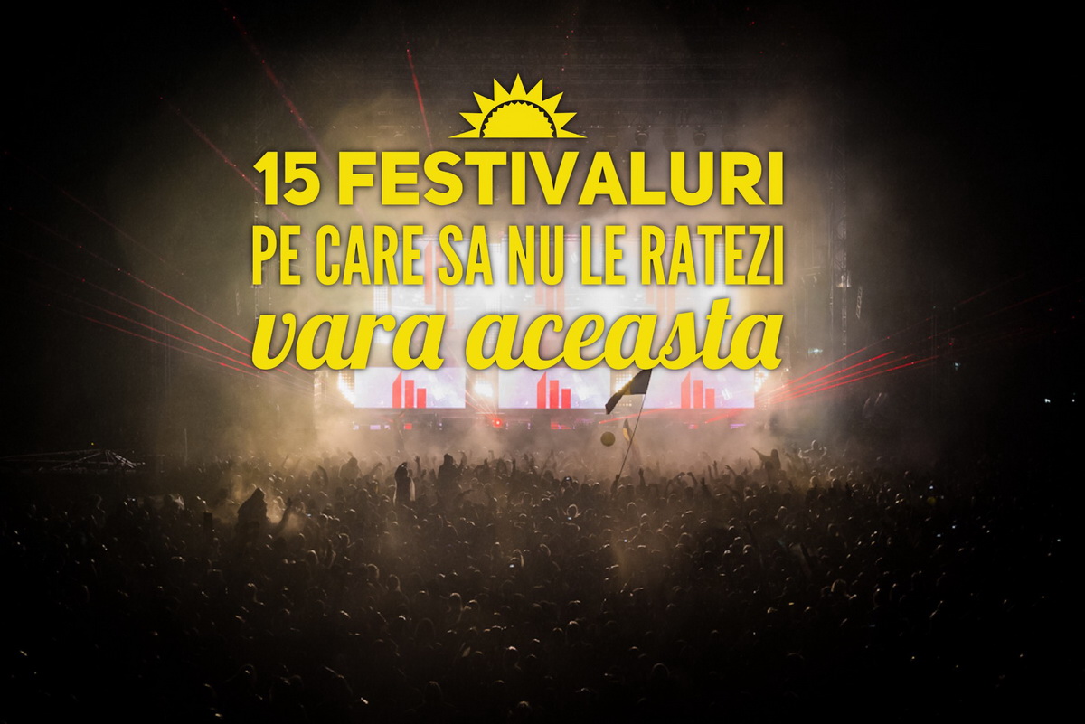 15 festivaluri de muzică din România pe care să nu le ratezi vara aceasta
