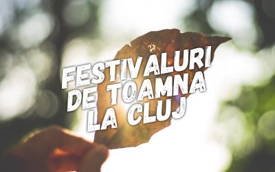 Ce festivaluri să nu ratezi toamna aceasta la Cluj