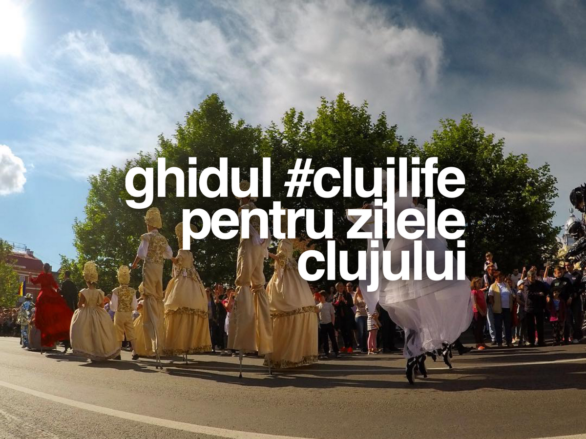 Ghidul #ClujLife pentru Zilele Clujului