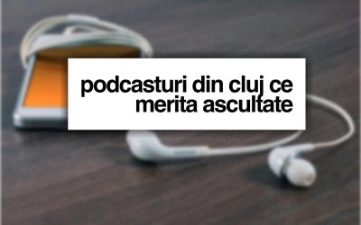 Podcasturi din Cluj ce merită ascultate