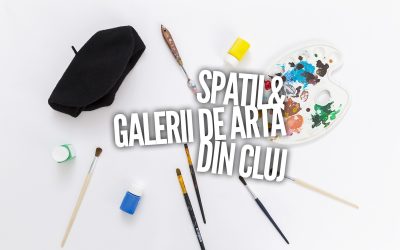 Ghidul iubitorului de artă: Spații și galerii de artă din Cluj