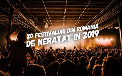 20 festivaluri din România pe care să nu le ratezi în 2019