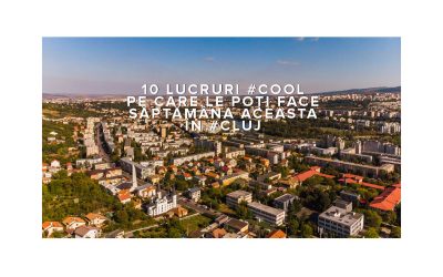 10 lucruri #cool pe care le poți face săptămâna aceasta în #Cluj
