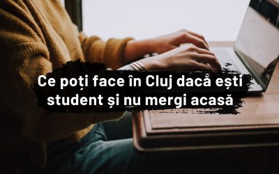 Ce poți face în Cluj dacă ești student și nu vrei să mergi acasă #CoronaEdition