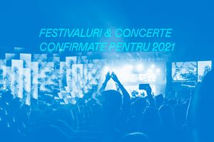 Festivaluri și concerte confirmate pentru 2021