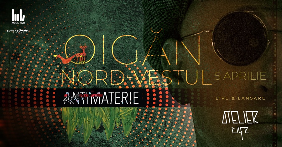Oigăn & Nord-Vestul : “Antimaterie” Live/Lansare