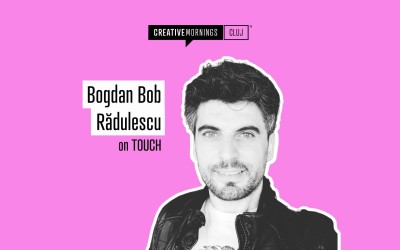 CreativeMornings Cluj on Touch with Bogdan Bob Rădulescu