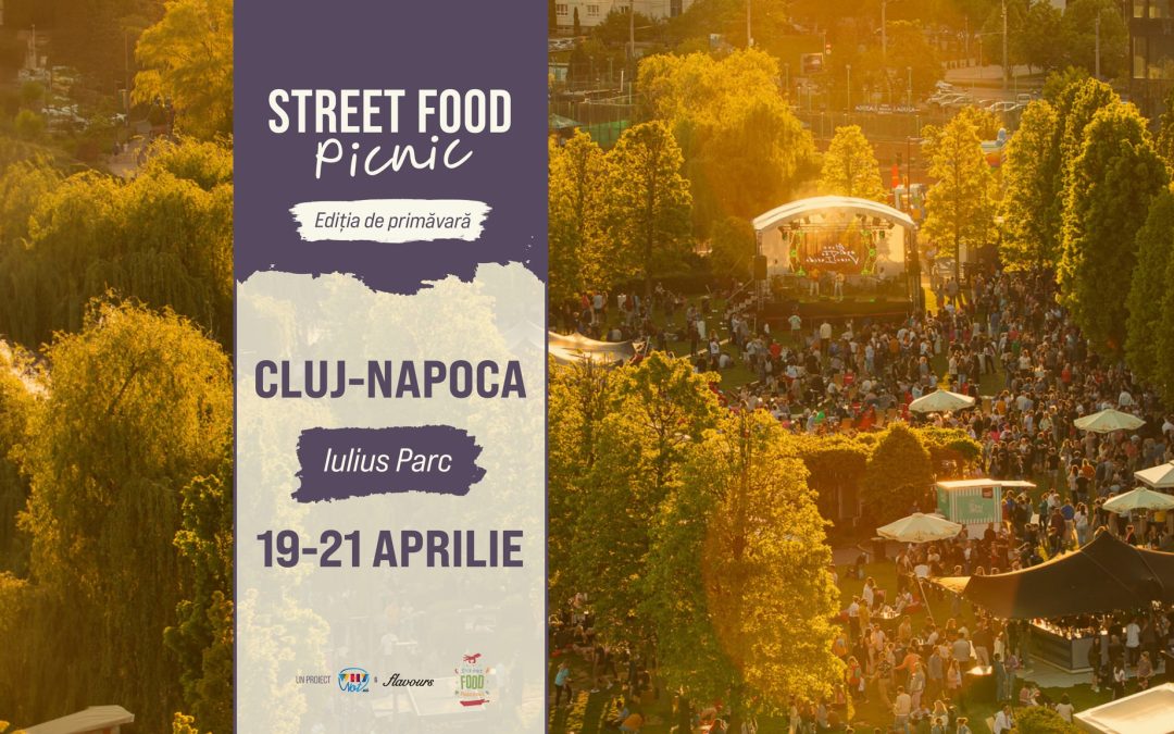 Street FOOD Picnic Cluj-Napoca 2024 | Ediția de primăvară